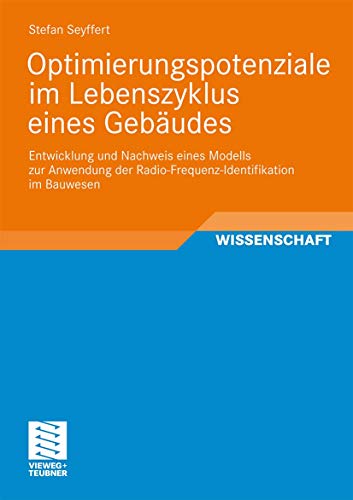 Optimierungspotenziale im Lebenszyklus eines Gebäudes: Entwicklung und Nachweis eines Modells zur Anwendung der Radio-Frequenz-Identifikation im Bauwesen (Schriften zur Bauverfahrenstechnik) von Vieweg+Teubner Verlag