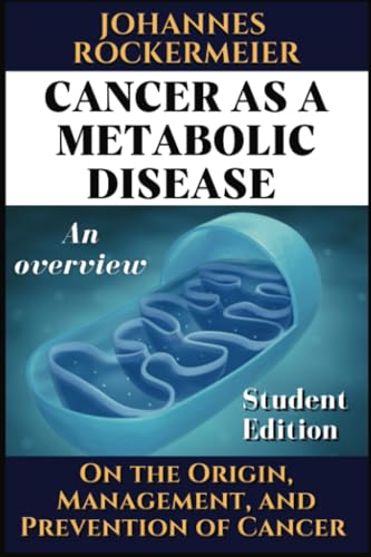 Cancer as a metabolic disease. An overview.: On the Origin, Management and Prevention of Cancer. Student Edition Cancer as a metabolic disease. An overview.: On the Origin, Management and Prevention of Cancer. Student Edition von PublishDrive