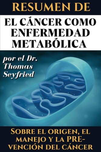 Resumen de El cáncer como enfermedad metabólica por el Dr. Thomas Seyfried: Sobre el origen, el manejo y la prevención del cáncer von PublishDrive
