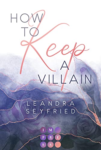 How to Keep a Villain (Chicago Love 2): New Adult Romance über die Liebe zwischen einer Studentin und einem Bad Boy von Impress