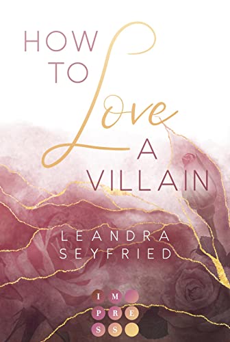 How to Love A Villain (Chicago Love 1): New Adult Romance über die Liebe zwischen einer Studentin und einem Bad Boy von Impress