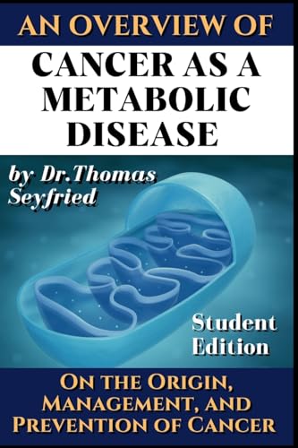 Cancer as a Metabolic Disease: On the Origin, Management and Prevention of Cancer. Student Edition von PublishDrive