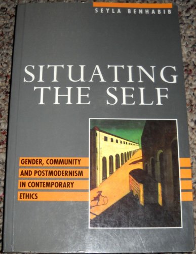 Situating the Self: Gender, Community and Postmodernism in Contemporary Ethics von Polity