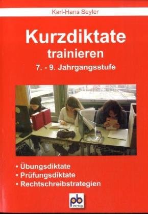 Kurzdiktate trainieren 7.-9. Jahrgangsstufe: Übungsdiktate, Prüfungsdiktate, Rechtschreibstrategien: Übungsdiktate, Prüfungsdiktate, Rechtsschreibstrategien