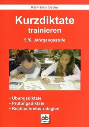Kurzdiktate trainieren. 5./6. Jahrgangsstufe: Übungsdiktate, Prüfungsdiktate, Rechtschreibstrategien: Übungsdiktate, Prüfungsdiktate, Rechtsschreibstrategien Kurzdiktate trainieren. 5./6. Jahrgangsstufe: Übungsdiktate, Prüfungsdiktate, Rechtschreibstrategien: Übungsdiktate, Prüfungsdiktate, Rechtsschreibstrategien