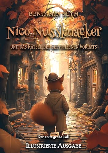 Nico Nussknacker und das Rätsel des gestohlenen Vorrats - Illustrierte Ausgabe: Nico Nussknackers erster großer Fall