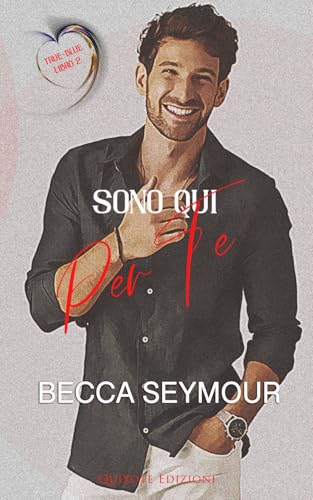 Sono qui per te (True-Blue Serie, Band 2) von Quixote Edizioni