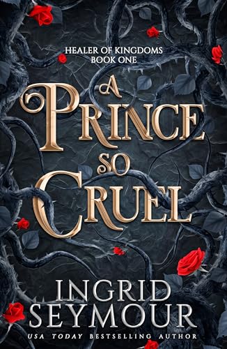 A Prince So Cruel: Book One in a sensational romantasy retelling of Beauty and the Beast that gets even steamier with every book! (Healer of Kingdoms)