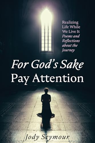 For God's Sake Pay Attention: Realizing Life While We Live It: Poems and Reflections about the Journey von Resource Publications