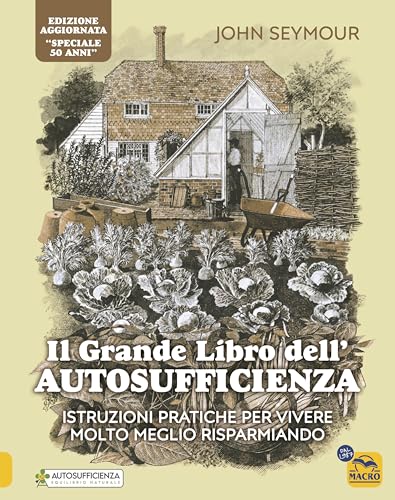 Il grande libro dell'autosufficienza. Istruzioni pratiche per vivere meglio risparmiando (Il filo verde di Arianna) von Macro Edizioni