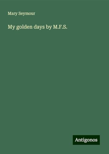 My golden days by M.F.S.