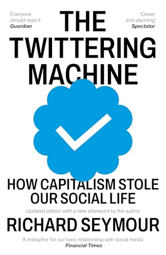 The Twittering Machine: How Capitalism Stole Our Social Life von The Indigo Press