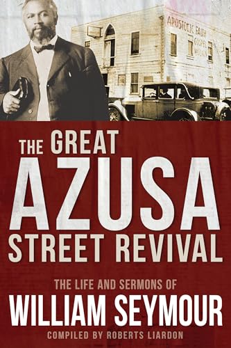 The Great Azusa Street Revival: The Life and Sermons of William Seymour von Whitaker House