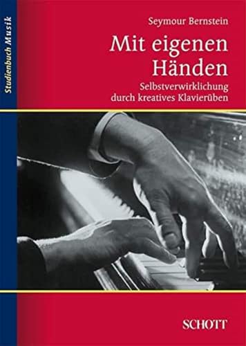 Mit eigenen Händen: Selbstverwirklichung durch kreatives Klavierüben (Studienbuch Musik)