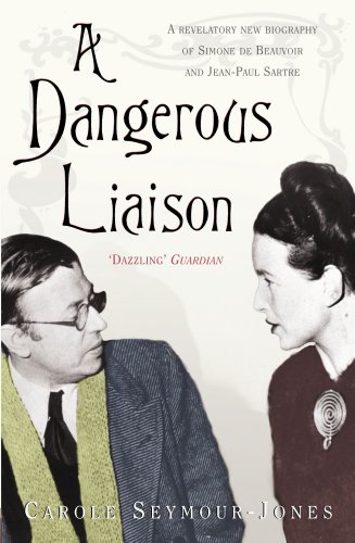 A Dangerous Liaison: A revelatory new biography of Simone de Beauvoir and Jean-Paul Sartre