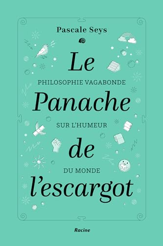 Le panache de l'escargot: Philosophie vagabonde sur l'humeur du monde von RACINE BE