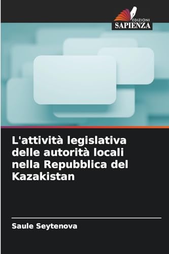 L'attività legislativa delle autorità locali nella Repubblica del Kazakistan von Edizioni Sapienza