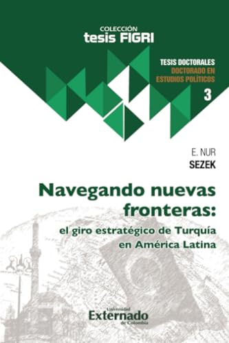 Navegando nuevas fronteras: el giro estratégico de Turquía en América Latina von Universidad Externado de Colombia