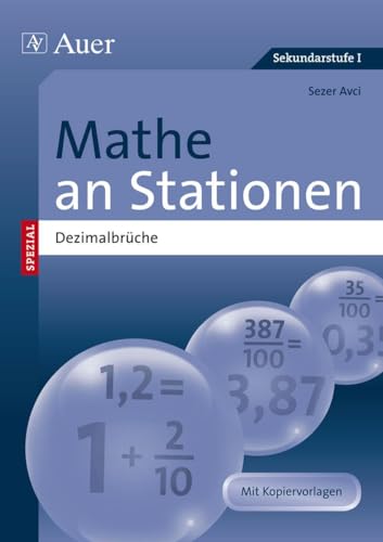 Mathe an Stationen SPEZIAL Dezimalbrüche: Übungsmaterial zu den Kernthemen der Bildungsstandards (5. bis 8. Klasse) (Stationentraining Sek. Mathematik)
