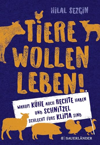 Tiere wollen leben!: Warum auch Kühe Rechte haben und Schnitzel schlecht fürs Klima sind von FISCHER Sauerländer