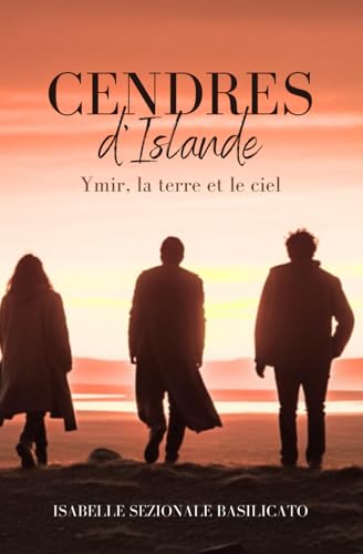 Cendres d'Islande: Ymir, la terre et le ciel : Un roman haletant, où les destins se mêlent et se croisent pour préserver notre planète, offrant un message d’espoir en l’avenir de l’humanité.