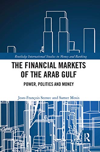The Financial Markets of the Arab Gulf: Power, Politics and Money (Routledge Internatinal Studies in Money and Banking)
