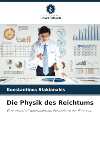 Die Physik des Reichtums: Eine wirtschaftsphysikalische Perspektive der Finanzen Die Physik des Reichtums: Eine wirtschaftsphysikalische Perspektive der Finanzen