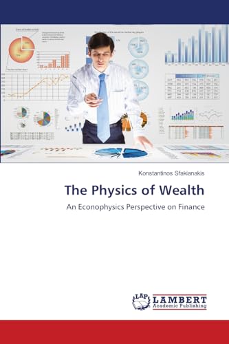 The Physics of Wealth: An Econophysics Perspective on Finance von LAP LAMBERT Academic Publishing