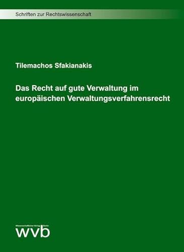 Das Recht auf gute Verwaltung im europäischen Verwaltungsverfahrensrecht (Schriften zur Rechtswissenschaft) von wvb Wissenschaftlicher Verlag Berlin