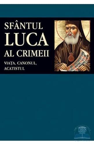 Sfantul Luca Al Crimeii. Viata, Canonul, Acatistul von Sophia