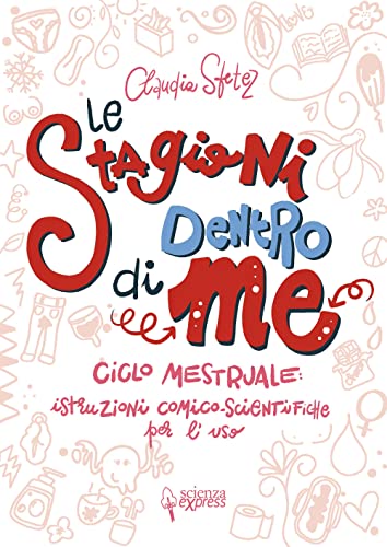 Le stagioni dentro di me. Ciclo mestruale: istruzioni comico-scientifiche per l'uso. Ediz. illustrata (Piccoli scienziati crescono)