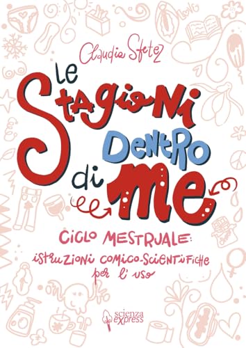 Le stagioni dentro di me. Ciclo mestruale: istruzioni comico-scientifiche per l'uso. Ediz. illustrata (Piccoli scienziati crescono)