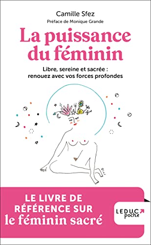La puissance du féminin: Libre, sereine et sacrée : renouez avec vos forces profondes La puissance du féminin: Libre, sereine et sacrée : renouez avec vos forces profondes