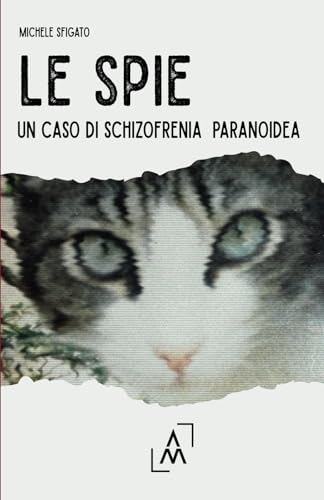 Le spie: Un caso di schizofrenia paranoidea Le spie: Un caso di schizofrenia paranoidea von AltroMondo Editore