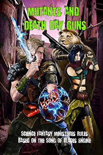 Mutants and Death Ray Guns: Post-apocalyptic Miniatures Rules Mutants and Death Ray Guns: Post-apocalyptic Miniatures Rules