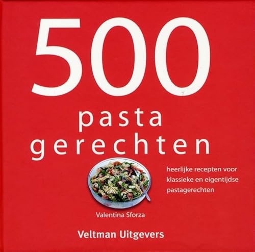 500 pastagerechten: heerlijke recepten voor klassieke en eigentijdse pastagerechten