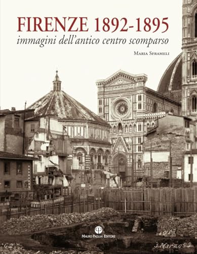 Firenze 1892-1895. Immagini dell'antico centro scomparso. Ediz. illustrata Firenze 1892-1895. Immagini dell'antico centro scomparso. Ediz. illustrata von Mauro Pagliai Editore