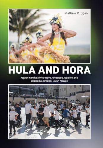 Hula and Hora: Jewish Families Who Have Advanced Judaism and Jewish Communal Life in Hawaii Hula and Hora: Jewish Families Who Have Advanced Judaism and Jewish Communal Life in Hawaii von Xlibris Us
