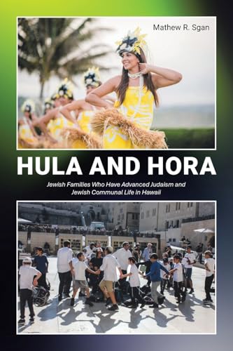 Hula and Hora: Jewish Families Who Have Advanced Judaism and Jewish Communal Life in Hawaii