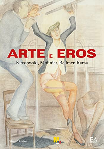 Arte e eros. Klossowski, Molinier, Bellmer, Rama. Ediz. illustrata von Silvana