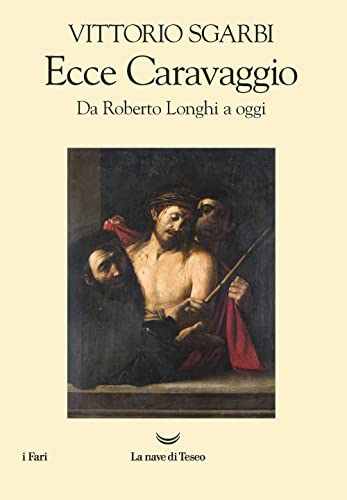 Ecce Caravaggio. Da Roberto Longhi a oggi (I fari) von I FARI