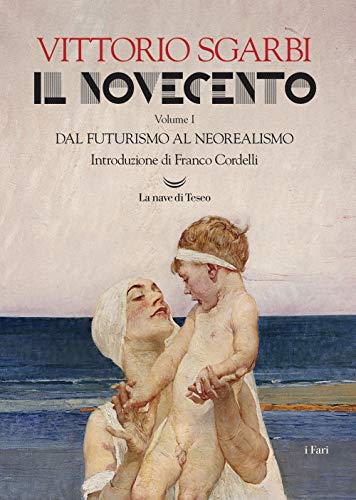 Il Novecento. Ediz. illustrata. Dal futurismo al neorealismo (Vol. 1) (I fari)