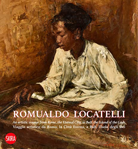 Romualdo Locatelli: An Artistic Voyage from Rome, the Eternal City, to Bali, the Island of the Gods (Arte moderna. Cataloghi)