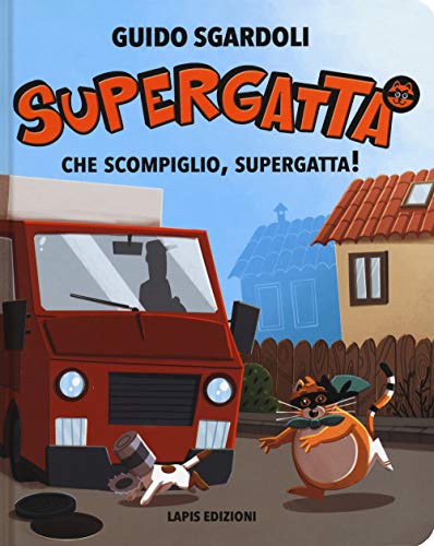 Che scompiglio, Supergatta! Supergatta. Ediz. a colori von Lapis