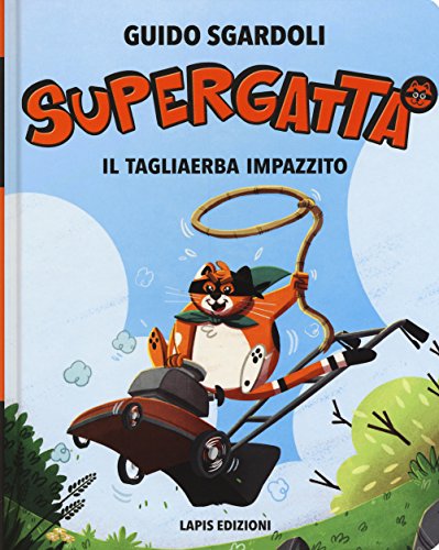 Il tagliaerba impazzito. Supergatta. Ediz. ad alta leggibilità Il tagliaerba impazzito. Supergatta. Ediz. ad alta leggibilità von Lapis