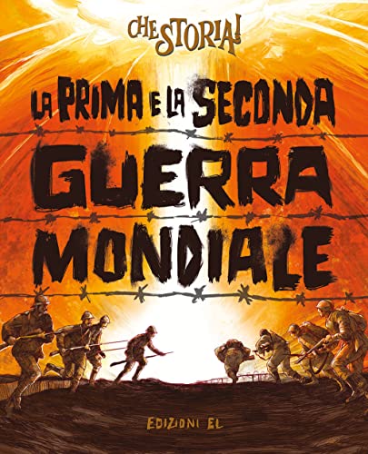 La Prima e la Seconda guerra mondiale (Che storia!)