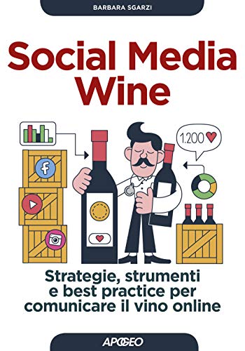 Social media wine. Strategie, strumenti e best practice per comunicare il vino online (Guida completa)