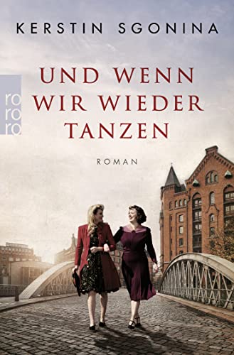 Und wenn wir wieder tanzen: Ein historischer Hamburg-Roman