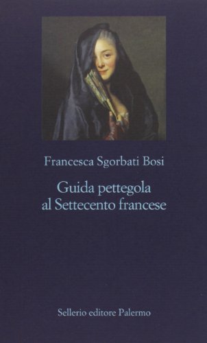 Guida pettegola al Settecento francese (La nuova diagonale) von Sellerio Editore Palermo