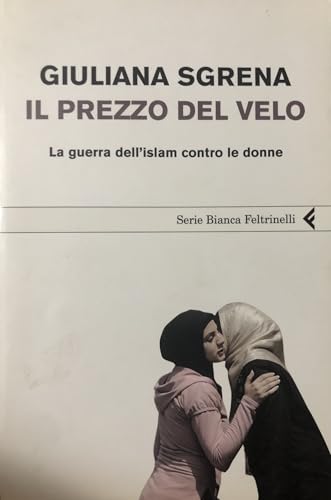 Il prezzo del velo. La guerra dell'Islam contro le donne (Serie bianca)